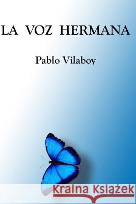 La voz hermana Vilaboy, Pablo 9781533036537 Createspace Independent Publishing Platform