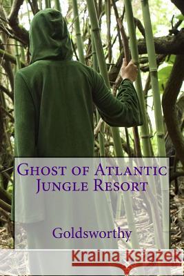 Ghost of Atlantic Jungle Resort Goldsworthy 9781533037008