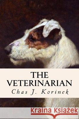 The Veterinarian Chas J. Korinek 9781533039224