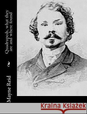 Quadrupeds, what they are and where found Mayne Reid 9781533039347 Createspace Independent Publishing Platform