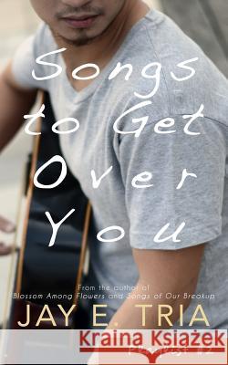 Songs to Get Over You Jay E. Tria 9781533039385