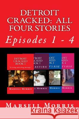 Detroit Cracked - All Four Stories: Episodes 1 - 4 Marsell Morris 9781533040039 Createspace Independent Publishing Platform