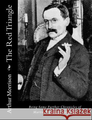 The Red Triangle: Being Some Further Chronicles of Martin Hewitt, Investigator Arthur Morrison 9781533040572 Createspace Independent Publishing Platform