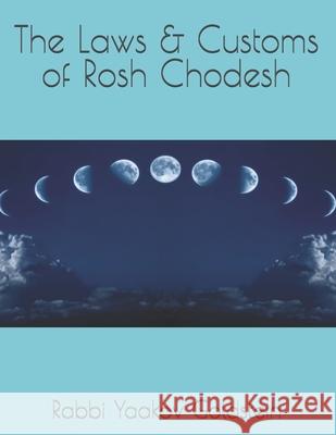 The Laws & Customs of Rosh Chodesh Rabbi Yaakov Goldstein 9781533040602 Createspace Independent Publishing Platform