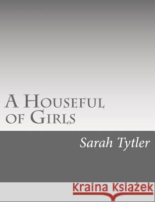 A Houseful of Girls Sarah Tytler 9781533040657