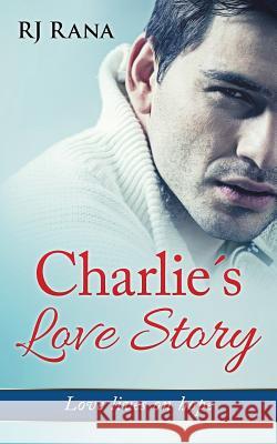 Charlie´s Love Story: Love lives on hope Rana, Rj 9781533041111 Createspace Independent Publishing Platform