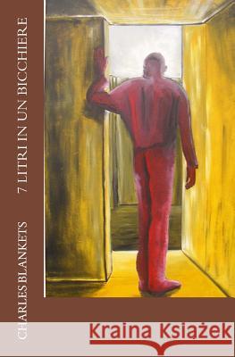 7 litri in un bicchiere Blankets, Charles 9781533041401 Createspace Independent Publishing Platform