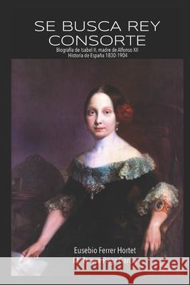 Se busca rey consorte: Biografia de Isabel II, madre de Alfonso XII Puga Garcia, Maria Teresa 9781533041616 Createspace Independent Publishing Platform