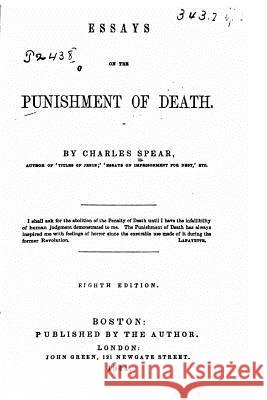 Essays on the punishment of death Spear, Charles 9781533041630