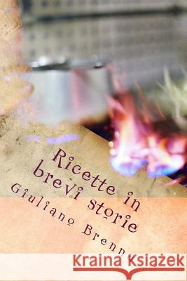 Ricette in brevi storie Brenna, Giuliano 9781533042231 Createspace Independent Publishing Platform