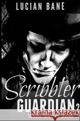 The Scribbler Guardian 2: Seven Sons of Zion Lucian Bane 9781533043696 Createspace Independent Publishing Platform