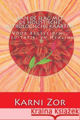 Aan de slag met de Holistische Astrologische Kaarten: Voor Begeleiding, Meditatie, en Healing Toby-Rodeh, Maya 9781533043917 Createspace Independent Publishing Platform