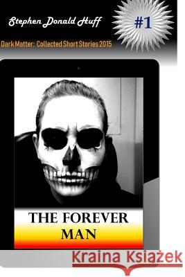 The Forever Man Stephen Donald Huff, PhD 9781533044457 Createspace Independent Publishing Platform