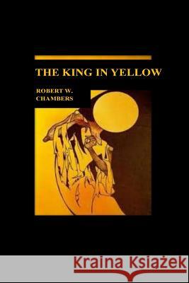 The King in Yellow Robert W. Chambers 9781533044976 Createspace Independent Publishing Platform
