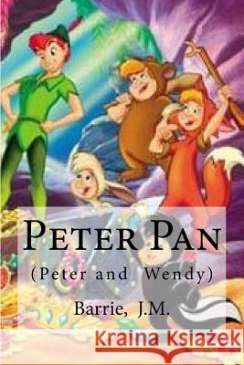 Peter Pan: (Peter and Wendy) Edibooks 9781533045645 Createspace Independent Publishing Platform