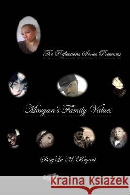 The Reflections Series Presents...Morgan's Family Values Shayla M. Bryant 9781533046673 Createspace Independent Publishing Platform