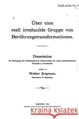 Über eine reell irreducible gruppe von berührungs-transformationen Brugmann, Walther 9781533047632