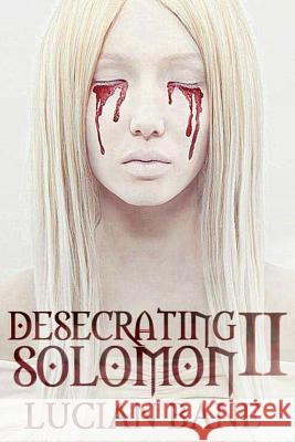 Desecrating Solomon 2 Lucian Bane 9781533047861 Createspace Independent Publishing Platform