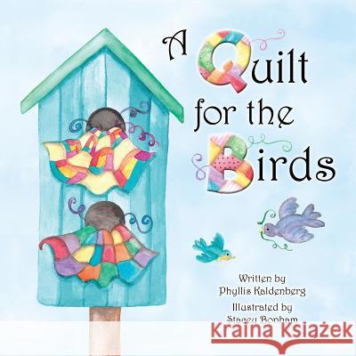 A Quilt for the Birds Phyllis Kaldenberg Stacey Bonham 9781533047991