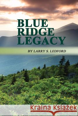 Blue Ridge Legacy Larry S. Ledford 9781533048097 Createspace Independent Publishing Platform