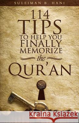 114 Tips to Help You Finally Memorize the Quran Suleiman B. Hani 9781533048639 Createspace Independent Publishing Platform