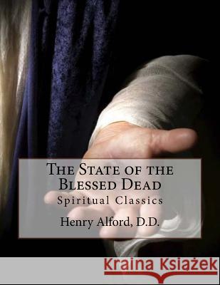 The State of the Blessed Dead: Spiritual Classics Henry Alfor John Gaha 9781533048714 Createspace Independent Publishing Platform