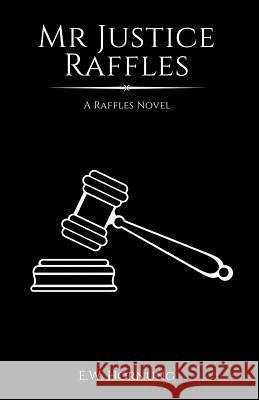 Mr Justice Raffles Hornung, E. W. 9781533049834 Createspace Independent Publishing Platform