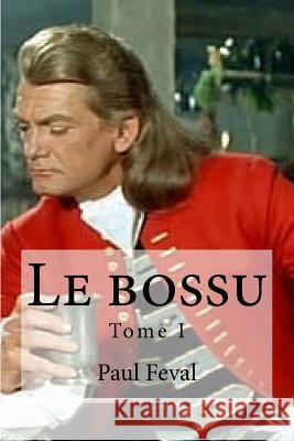 Le bossu: Tome I Hollybooks 9781533050090 Createspace Independent Publishing Platform