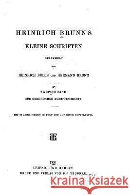 Heinrich Brunn's kleine Schriften - Zweiter Band Bull, Heinrich 9781533050250