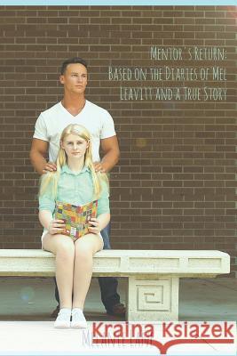 Mentor's Return: Based on the Diaries of Mel Leavitt and a True Story Melanie Lane 9781533050656 Createspace Independent Publishing Platform