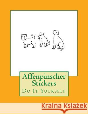 Affenpinscher Stickers: Do It Yourself Gail Forsyth 9781533050991 Createspace Independent Publishing Platform