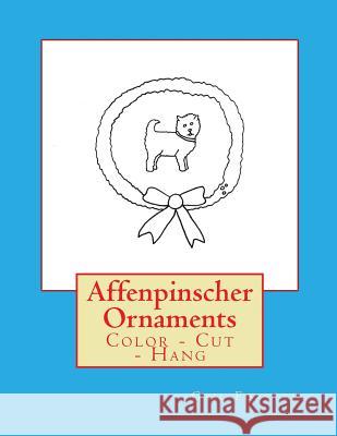 Affenpinscher Ornaments: Color - Cut - Hang Gail Forsyth 9781533051035 Createspace Independent Publishing Platform