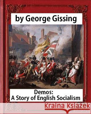 Demos: a Story of English Socialism, by George Gissing (novel) Gissing, George 9781533051264