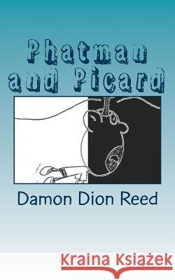 Phatman and Picard: For Reals Damon Dion Reed 9781533051653
