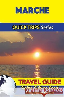Marche Travel Guide (Quick Trips Series): Sights, Culture, Food, Shopping & Fun Sara Coleman 9781533052377 Createspace Independent Publishing Platform
