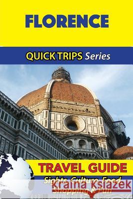 Florence Travel Guide (Quick Trips Series): Sights, Culture, Food, Shopping & Fun Sara Coleman 9781533053046 Createspace Independent Publishing Platform