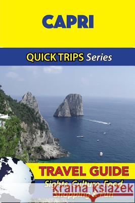 Capri Travel Guide (Quick Trips Series): Sights, Culture, Food, Shopping & Fun Sara Coleman 9781533053152 Createspace Independent Publishing Platform