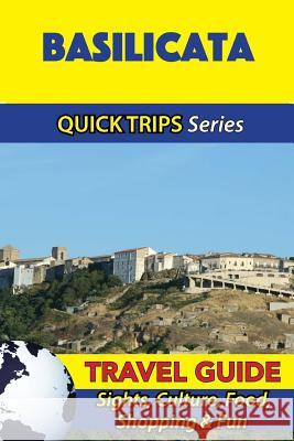 Basilicata Travel Guide (Quick Trips Series): Sights, Culture, Food, Shopping & Fun Sara Coleman 9781533053275 Createspace Independent Publishing Platform