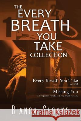 The Every Breath You Take Collection: Every Breath You Take and Missing You Bianca Sloane 9781533053534 Createspace Independent Publishing Platform