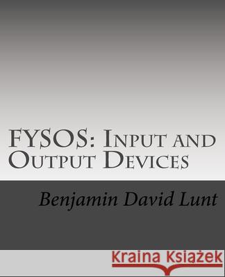 Fysos: Input and Output Devices Benjamin David Lunt 9781533053565 Createspace Independent Publishing Platform
