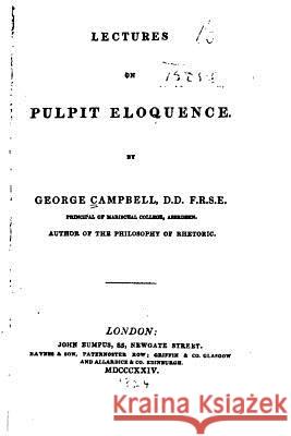 Lectures on Pulpit Eloquence George Campbell 9781533053596