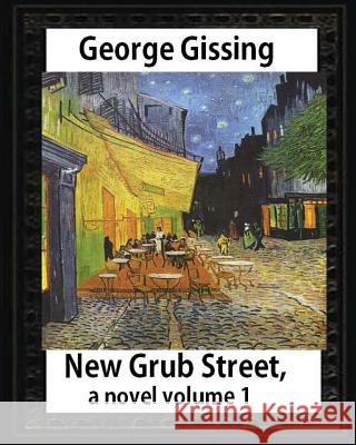 New Grub Street, a novel (1891), by George Gissing volume 1: (Oxford World's Classics) Gissing, George 9781533053718 Createspace Independent Publishing Platform
