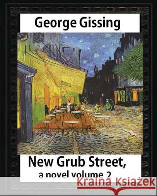 New Grub Street, a novel (1891), by George Gissing, volume 2: (Oxford World's Classics) Gissing, George 9781533053794 Createspace Independent Publishing Platform