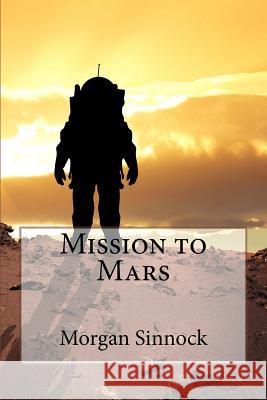 Mission to Mars Morgan Sinnock 9781533054036 Createspace Independent Publishing Platform