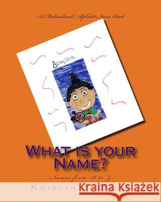 What is your Name?: A multicultural alphabet name book Davis, Kristin J. 9781533055590