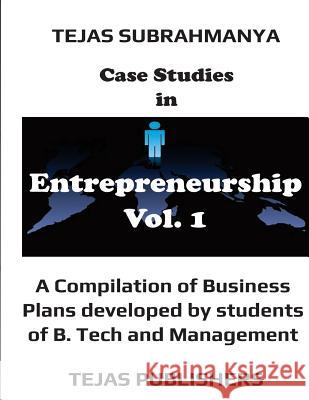 Case Studies in Entrepreneurship MR Tejas Subrahmanya 9781533055750 Createspace Independent Publishing Platform