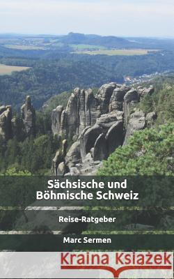 Sächsische und Böhmische Schweiz: Infos zur Reisevorbereitung Sermen, Marc 9781533056559 Createspace Independent Publishing Platform