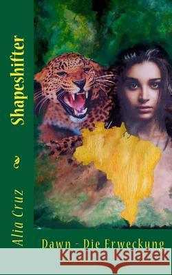 Shapeshifter: Dawn - Die Erweckung Alia Cruz 9781533057815