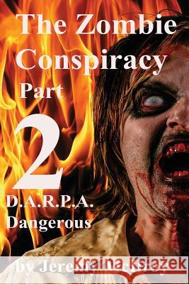 The Zombie Conspiracy Part 2: D.A.R.P.A. Dangerous Jeremy McIlroy 9781533058515 Createspace Independent Publishing Platform