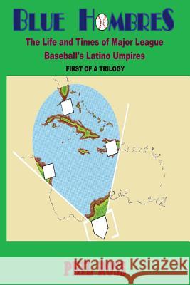 Blue Hombres: The Life and Times of Major League Baseball's Latino Umpires MR Phil Ross 9781533058805